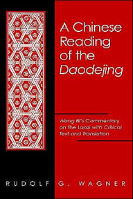 A Chinese Reading of the Daodejing: Wang Bi's Commentary on the Laozi with Critical Text and Translation Rudolf G. Wagner Author