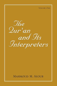 Qur?an and Its Interpreters, The, Volume 1 Mahmoud M. Ayoub Author