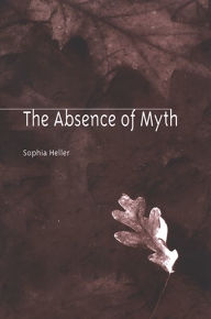 The Absence of Myth Sophia Heller Author