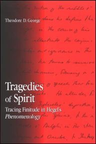 Tragedies of Spirit: Tracing Finitude in Hegel's Phenomenology - Theodore D. George