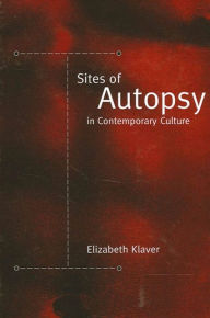 Sites of Autopsy in Contemporary Culture Elizabeth Klaver Author