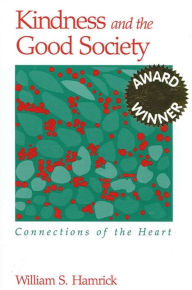 Kindness and the Good Society: Connections of the Heart - William Hamrick