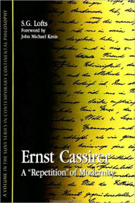 Ernst Cassirer: A Repetition of Modernity S. G. Lofts Author