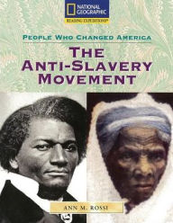 Reading Expeditions (Social Studies: People Who Changed America): The Anti-Slavery Movement - National Geographic Learning
