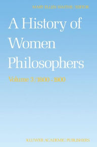 A History of Women Philosophers: Modern Women Philosophers, 1600-1900 M.E. Waithe Editor