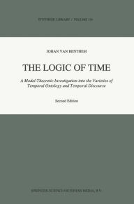 The Logic of Time: A Model-Theoretic Investigation into the Varieties of Temporal Ontology and Temporal Discourse Johan van Benthem Author