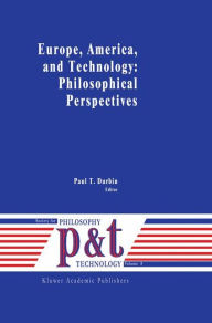 Europe, America, and Technology: Philosophical Perspectives P.T. Durbin Editor