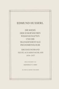 Die Krisis Der Europï¿½ischen Wissenschaften Und Die Transzendentale Phï¿½nomenologie: Ergï¿½nzungsband Texte Aus Dem Nachlass 1934-1937 Edmund Husser