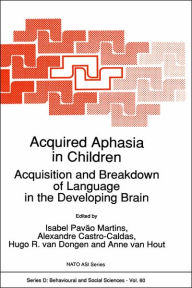 Acquired Aphasia in Children: Acquisition and Breakdown of Language in the Developing Brain Isabel PavÃ¯o Martins Editor