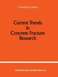 Current Trends in Concrete Fracture Research Zdenek P. Bazant Editor