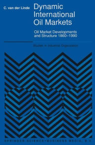 Dynamic International Oil Markets: Oil Market Developments and Structure 1860-1990 C. van der Linde Author