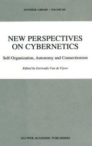 New Perspectives on Cybernetics: Self-Organization, Autonomy and Connectionism - G. Vijver