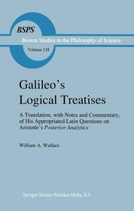 Galileo's Logical Treatises: A Translation, with Notes and Commentary, of his Appropriated Latin Questions on Aristotle's Posterior Analytics Book II