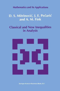 Classical and New Inequalities in Analysis Dragoslav S. Mitrinovic Author