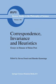 Correspondence, Invariance and Heuristics: Essays in Honour of Heinz Post S. French Editor