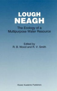 Lough Neagh: The Ecology of a Multipurpose Water Resource R.B. Wood Editor