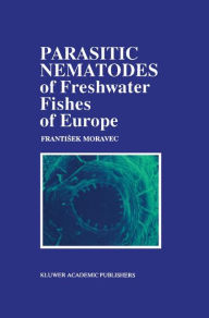 Parasitic Nematodes of Freshwater Fishes of Europe F. Moravec Author