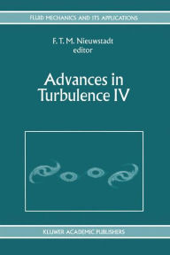 Advances in Turbulence IV: Proceedings of the fourth European Turbulence Conference 30th June - 3rd July 1992 F.T. Nieuwstadt Editor