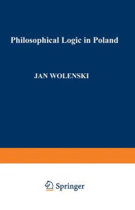 Philosophical Logic in Poland Jan Wolenski Editor