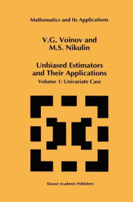 Unbiased Estimators and Their Applications: Volume 1: Univariate Case V.G. Voinov Author