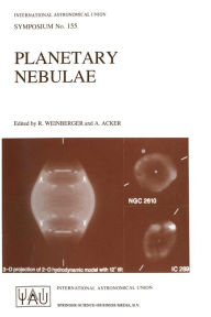 Planetary Nebulae: Proceedings of the 155th Symposium of the International Astronomical Union, Held in Innsbruck, Austria, July 13-17, 1992 R. Weinber