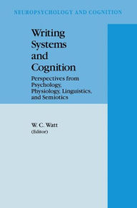 Writing Systems and Cognition: Perspectives from Psychology, Physiology, Linguistics, and Semiotics William C. Watt Editor