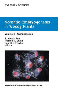 Somatic Embryogenesis in Woody Plants: Volume 3: Gymnosperms S. Mohan Jain Editor