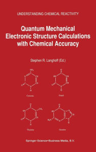 Quantum Mechanical Electronic Structure Calculations with Chemical Accuracy S. Langhoff Editor
