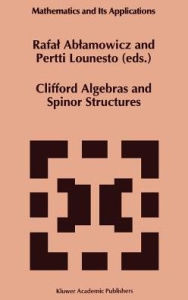 Clifford Algebras and Spinor Structures: A Special Volume Dedicated to the Memory of Albert Crumeyrolle (1919-1992) Rafal Ablamowicz Editor