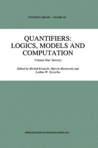 Quantifiers: Logics, Models and Computation: Volume One: Surveys Michal Krynicki Editor