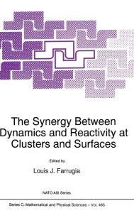 The Synergy Between Dynamics and Reactivity at Clusters and Surfaces L.J. Farrugia Editor