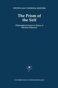 The Prism of the Self: Philosophical Essays in Honor of Maurice Natanson S.G. Crowell Editor