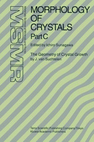 Morphology of Crystals: Part A: Fundamentals Part B: Fine Particles, Minerals and Snow Part C: The Geometry of Crystal Growth by Jaap van Suchtelen Ic