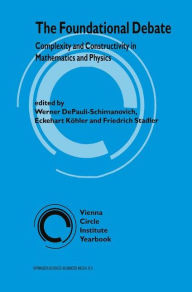 The Foundational Debate: Complexity and Constructivity in Mathematics and Physics Werner DePauli-Schimanovich Editor