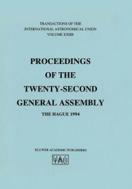 Transactions of the International Astronomical Union: Proceeding of the Twenty-Second General Assembly, The Hague 1994 Immo Appenzeller Editor