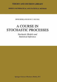 A Course in Stochastic Processes: Stochastic Models and Statistical Inference Denis Bosq Author