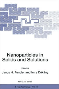 Nanoparticles in Solids and Solutions Janos H. Fendler Editor
