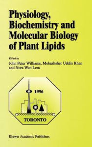 Physiology, Biochemistry and Molecular Biology of Plant Lipids John Peter Williams Editor