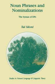 Noun Phrases and Nominalizations: The Syntax of DPs T. Siloni Author