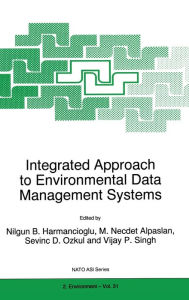 Integrated Approach to Environmental Data Management Systems Nilgun B. Harmanciogammalu Editor