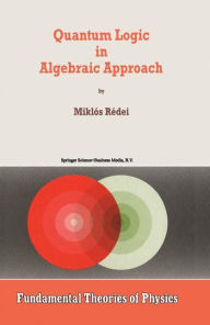 Quantum Logic in Algebraic Approach Miklïs Rïdei Author