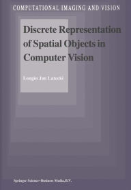 Discrete Representation of Spatial Objects in Computer Vision L.J. Latecki Author