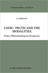 Logic, Truth and the Modalities: From a Phenomenological Perspective J.N.  Mohanty Author