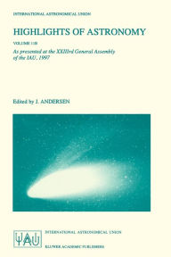 Highlights of Astronomy Volume 11B: As Presented at the XXIIIrd General Assembly of the IAU, 1997 Johannes Andersen Editor