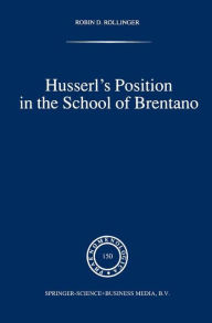 Husserl's Position in the School of Brentano Robin D. Rollinger Author