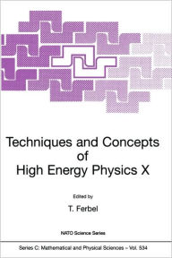 Techniques and Concepts of High Energy Physics X Thomas Ferbel Editor