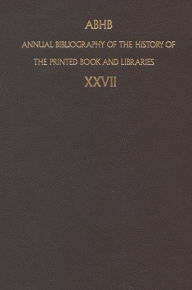 Annual Bibliography of the History of the Printed Book and Libraries: Volume 27: Publication of 1996 and additions from the precedings years Dept. of