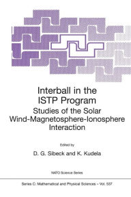 Interball in the ISTP Program: Studies of the Solar Wind-Magnetosphere-Ionosphere Interaction David Gary Sibeck Editor
