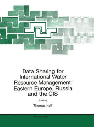 Data Sharing for International Water Resource Management: Eastern Europe, Russia and the CIS T. Naff Editor