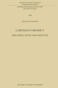 Cartesian Theodicy: Descartes' Quest for Certitude - Z. Janowski